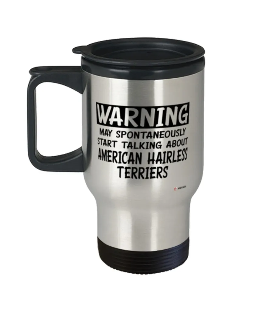 American Hairless Terrier Travel Mug Warning May Spontaneously Start Talking About American Hairless Terriers 14oz Stainless Ste