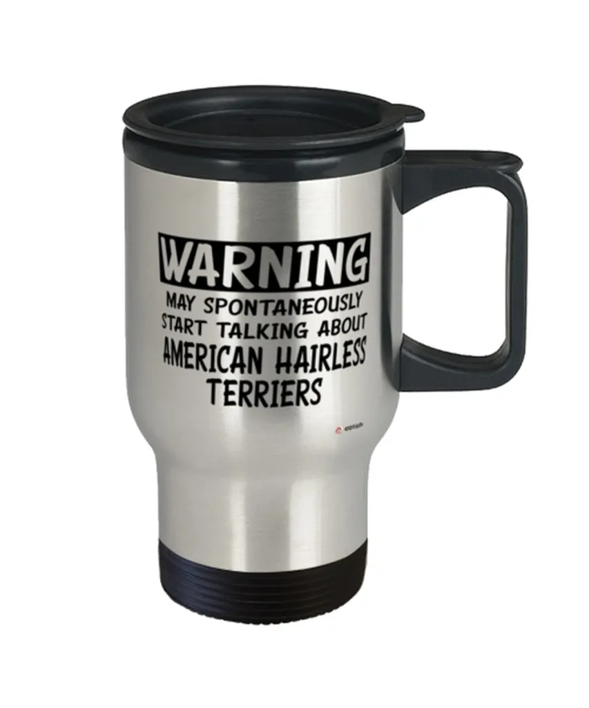 American Hairless Terrier Travel Mug Warning May Spontaneously Start Talking About American Hairless Terriers 14oz Stainless Ste