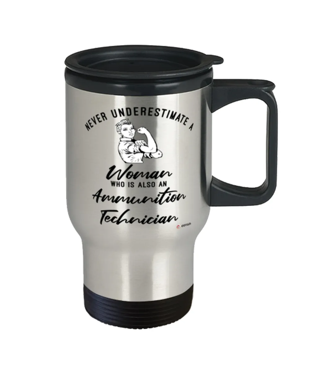 Ammunition Technician Travel Mug Never Underestimate A Woman Who Is Also An Ammunition Tech 14oz Stainless Steel