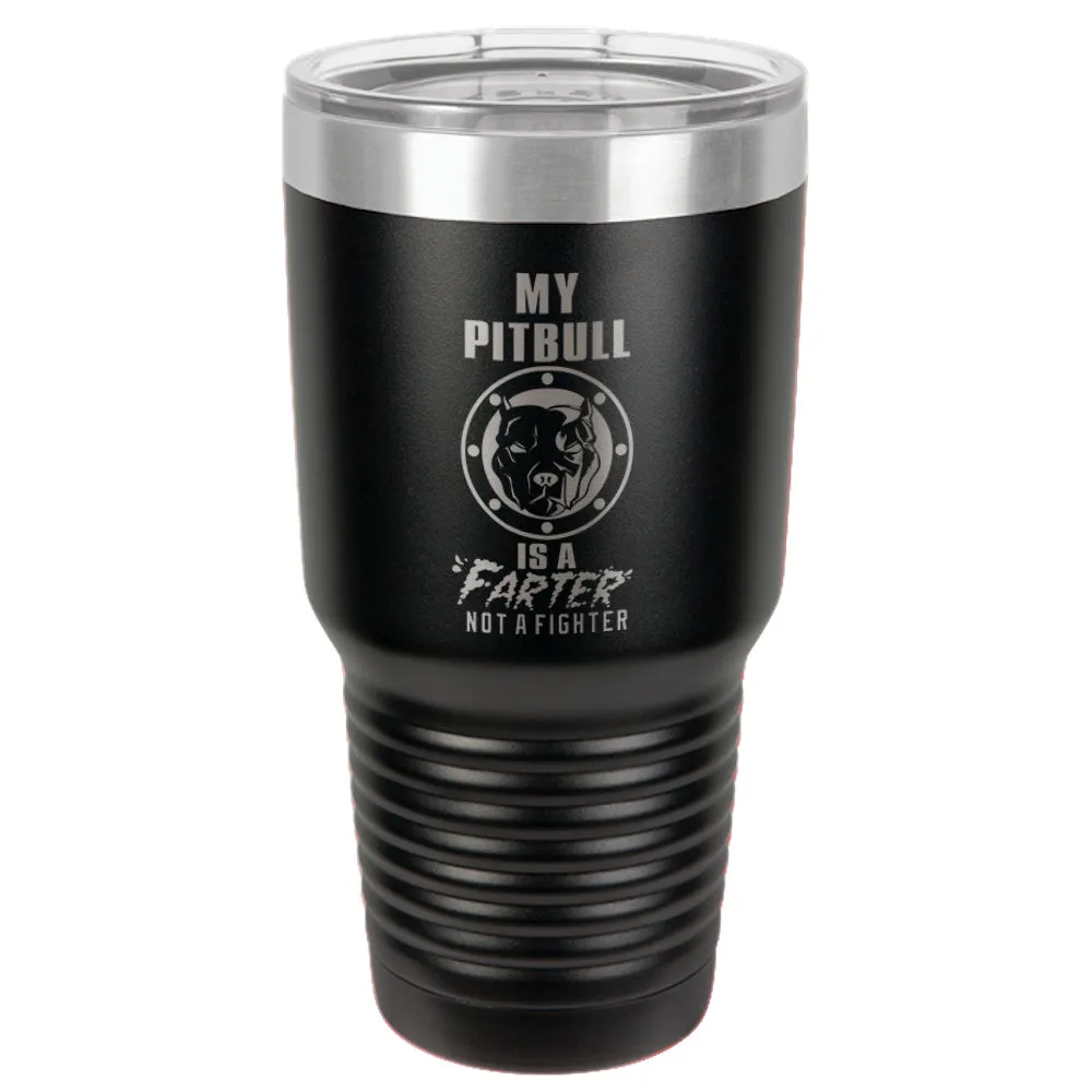 My Pitbull Is A FARTER Not A Fighter Stainless Steel Tumbler