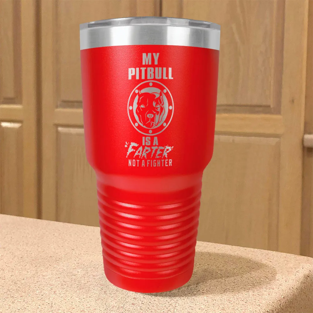 My Pitbull Is A FARTER Not A Fighter Stainless Steel Tumbler