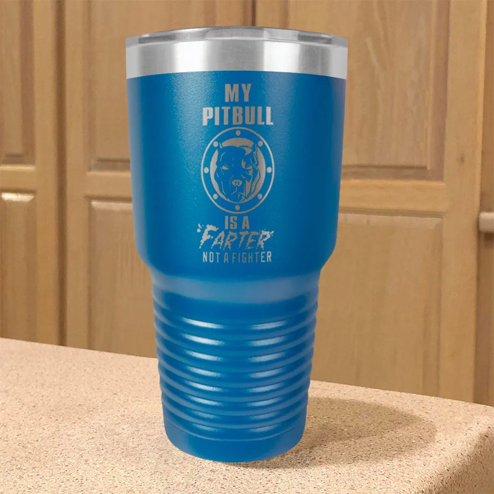 My Pitbull Is A FARTER Not A Fighter Stainless Steel Tumbler