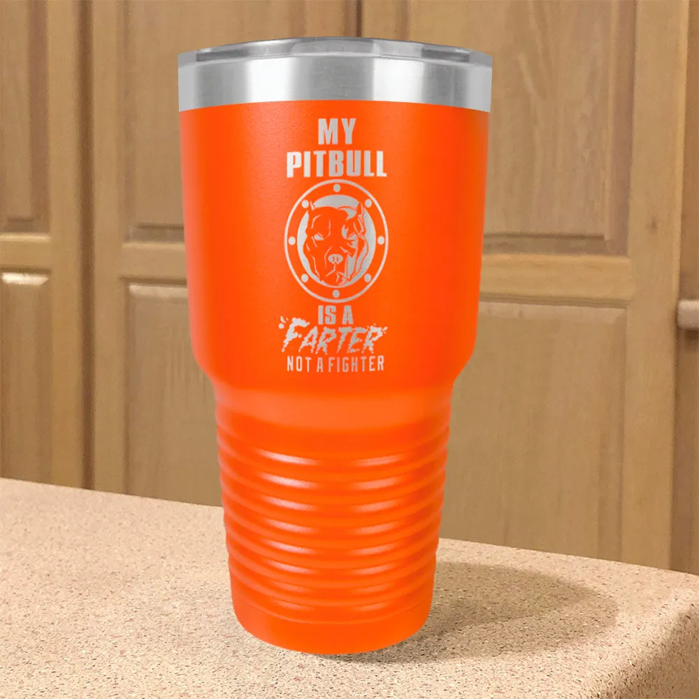 My Pitbull Is A FARTER Not A Fighter Stainless Steel Tumbler