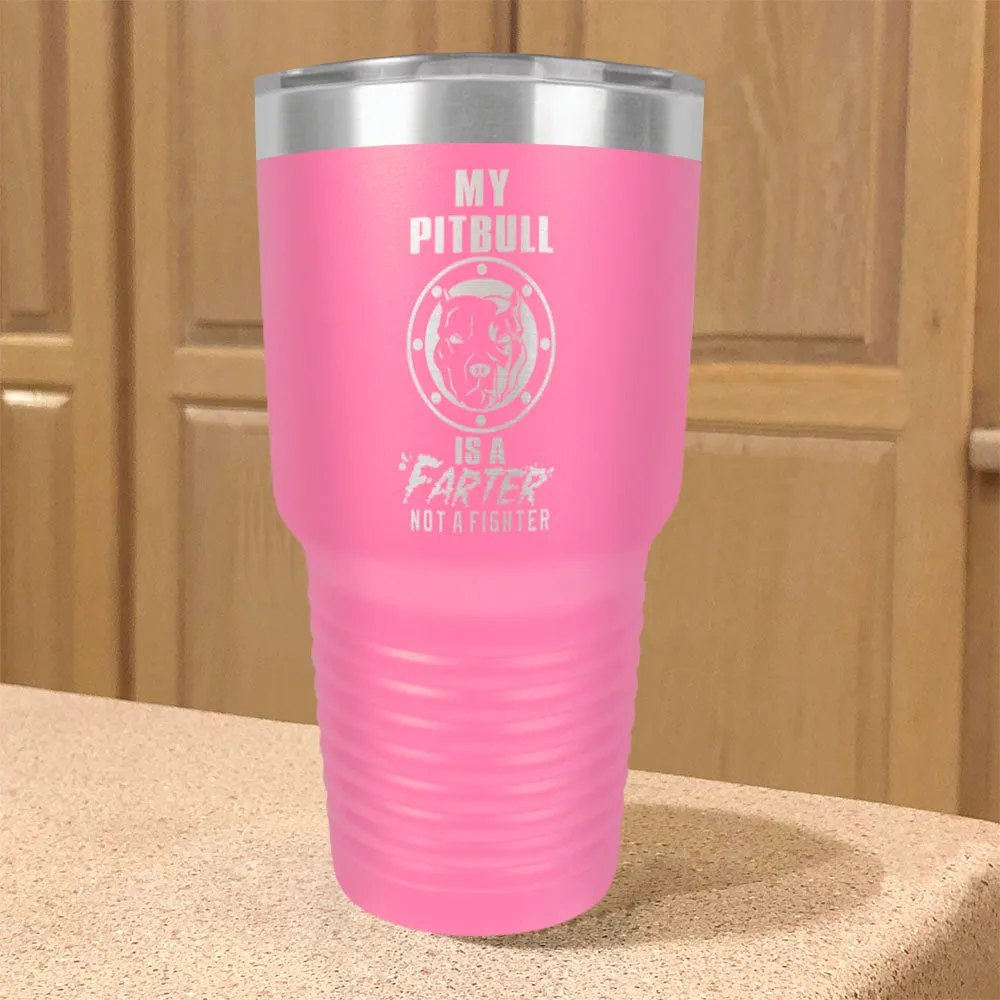 My Pitbull Is A FARTER Not A Fighter Stainless Steel Tumbler